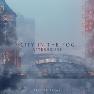 City in the Fog Afterhours – Time to Relax