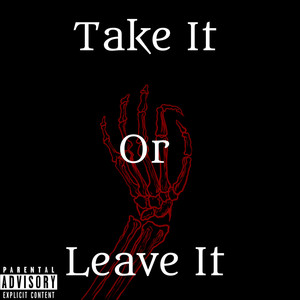 Take It Or Leave It (Explicit)