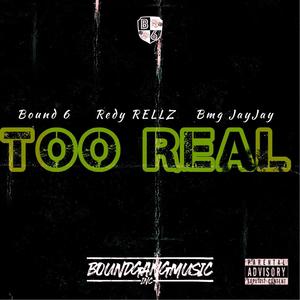 Too Real (feat. Redy Rellz & Bmg JayJay) [Explicit]