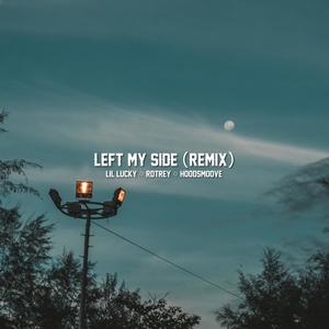 Left My Side (feat. Lil Lucky, Rdtrey & Hoodsmoove) [Remix] [Explicit]