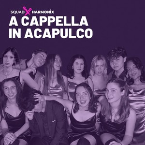 A Cappella in Acapulco (feat. Erin Tardibuono & Jiya Kumar)