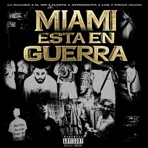 MIAMI ESTÁ EN GUERRA (feat. Fl3xito, LViB, SITI, Astronauta & Freshi Valdini)
