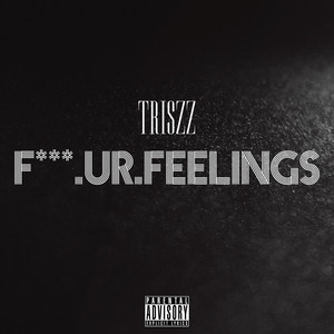 F*** Ur Feelings (Explicit)