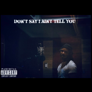 Dont Say I Aint Tell U (Explicit)