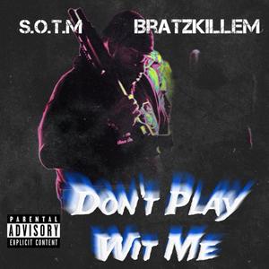 Dont Play Wit Me (Explicit)