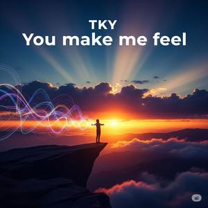 YOU MAKE ME FEEL