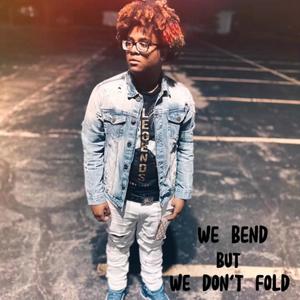 We Bend But We Don't Fold (Explicit)