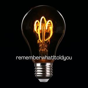 rememberwhatItoldyou