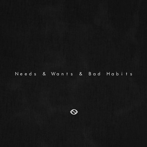 Needs & Wants & Bad Habits