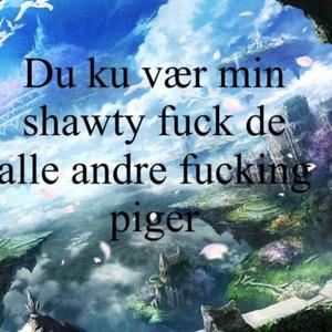 Du ku vær min shawty **** de alle andre ******* piger (feat. Charl!e) (Explicit)