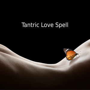 Tantric Love Spell - 1 Hour of Spiritual New Age Music Which is Perfect as a Background for Erotic Massage and M**ing L**e, Pleasurable, Karma Sutra, Sensuality, Body, Mind & Soul