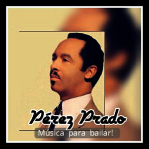 Pérez Prado - Música para Bailar!