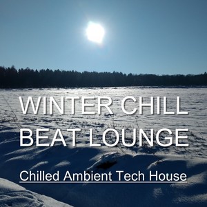 WINTER CHILL BEAT LOUNGE (Chilled Ambient Tech House)