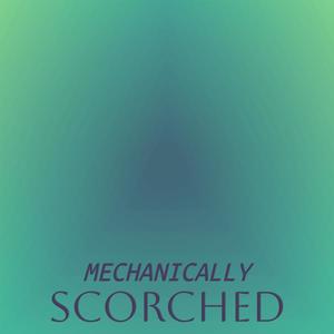 Mechanically Scorched