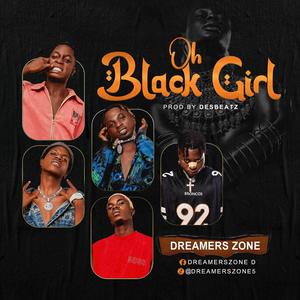 DreamersZone - OH BLACK GIRL (feat. Dannykhid BGDC, Banjo Bii Breakneck, Lee Boo, JoeCeeza & Mc Stanza) (Explicit)