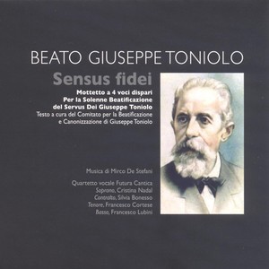 Sensus fidei (Mottetto a 4 voci dispari per la Solenne Beatificazione del Servus Dei Giuseppe Toniolo)