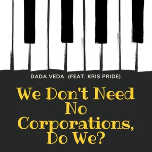We Don't Need No Corporations, Do We? (feat. Kris Pride)