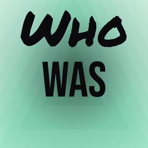 Who Was