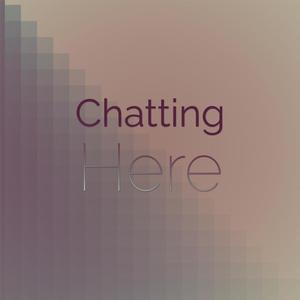 Chatting Here