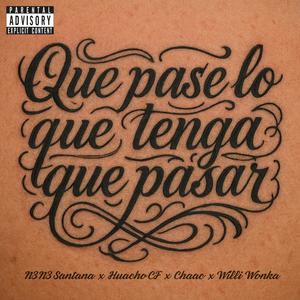 Que pase lo que tenga que pasar (feat. Huacho CF, Willi Wonka & Chaak STM) (Explicit)
