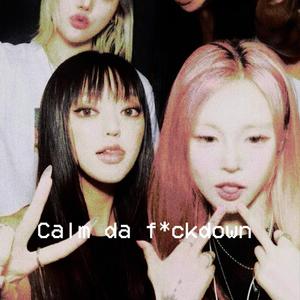 Calm da ****down (Explicit)