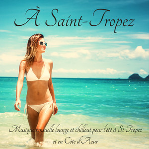 À Saint-Tropez – Musique sensuelle lounge et chillout pour l'été à St Tropez et en Côte d'Azur