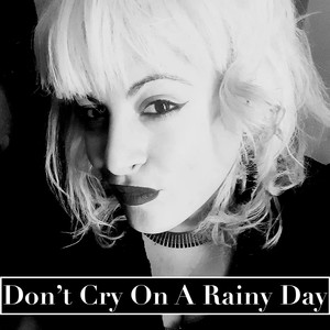 Don't Cry On A Rainy Day