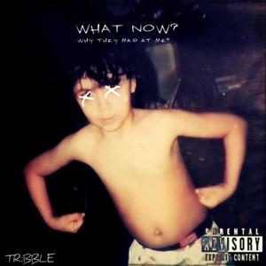 What Now? (Why They Mad At Me?) [Explicit]