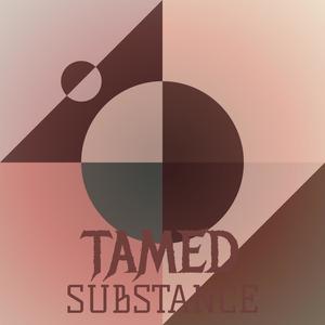 Tamed Substance