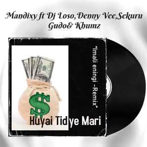 Huyai Tidye Mari (feat. Sekuru Gudo, Denny Vee, Khumz & Dj Loso) [Imali eningi Remix]