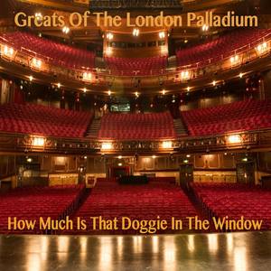 Greats Of The London Palladium - How Much Is That Doggie In The Window