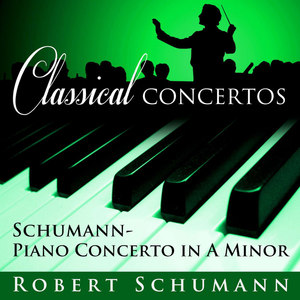 Classical Concertos - Robert Schumann,Piano Concerto in a Minor