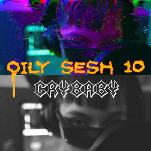 OILY SESH 10 // CRYBABY (Explicit)