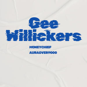 GEE WILLIKERS (feat. MONEYCHIEF) [Explicit]