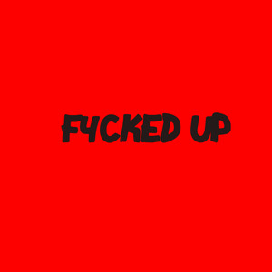 F4CKED UP (Explicit)