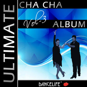 Dancelife presents: The Ultimate Cha Cha Album, Vol. 3