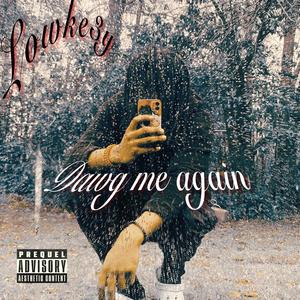 Dawg me again (Explicit)