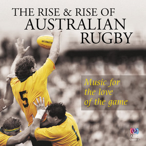 The Rise And Rise Of Australian Rugby: Music For The Love Of The Game