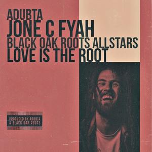 Love Is The Root(feat. Jone C Fyah & the Black Oak Roots Allstars)