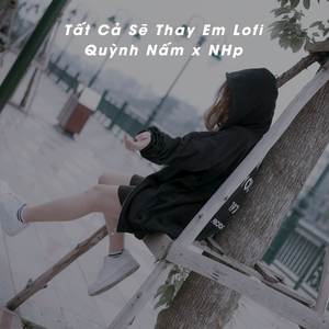 Tất Cả Sẽ Thay Em (Lofi)