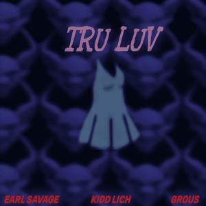 Tru Luv (feat. Kidd Lich & GROUS) (Explicit)