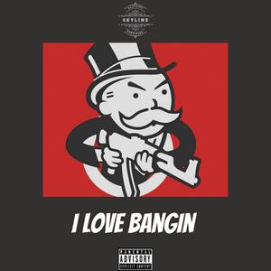 I Love Bangin' (Explicit)