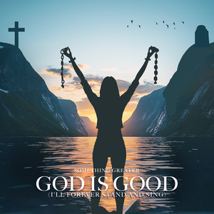God Is Good (I'll Forever Stand and Sing)