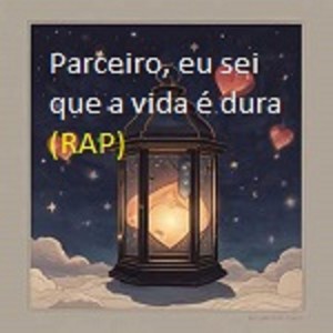 PARCEIRO, EU SEI QUE A VIDA É DURA (Explicit)