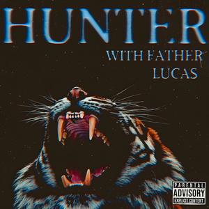 HUNTER (feat. Father Lucas) [Explicit]