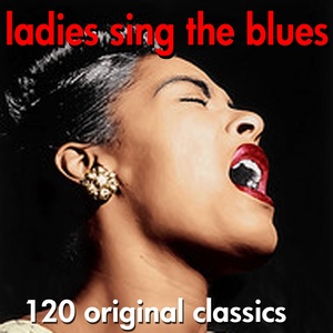 Ladies Sing the Blues - 120 Original Classics