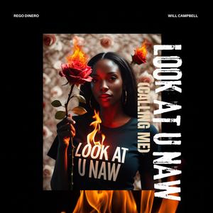 Look At U Naw (Calling Me) (feat. Will Campbell) (Explicit)