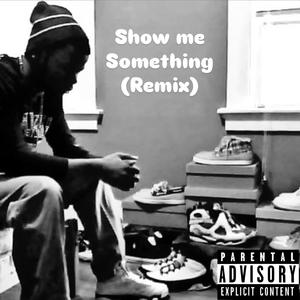 Show me something (Remix|Explicit)