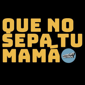 QUE NO SEPA TU MAMÁ