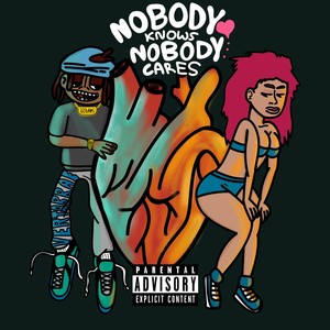 Nobody Knows Nobody Cares (Explicit)